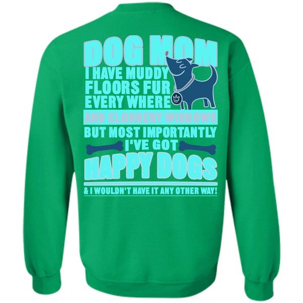 I've Got Happy Dogs T Shirt, Dog Mom Sweatshirt