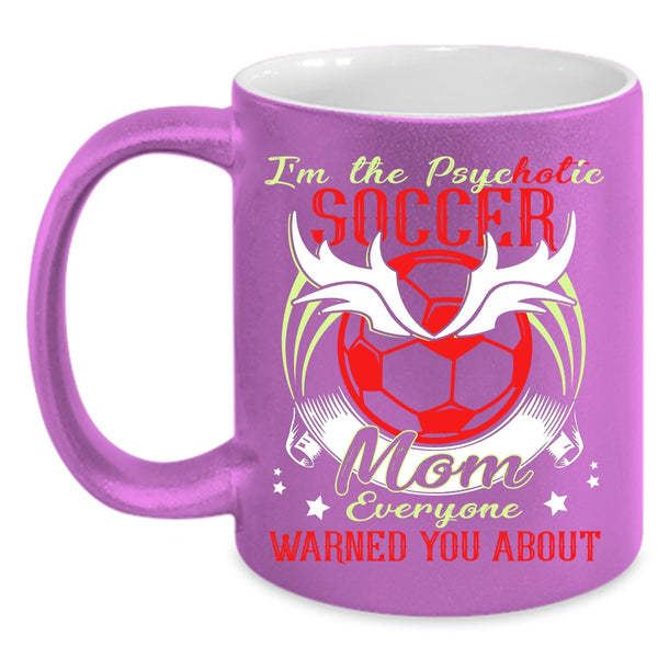 I'm The Psychotic Soccer Mom Coffee Mug, Cool Soccer Mom Coffee Cup