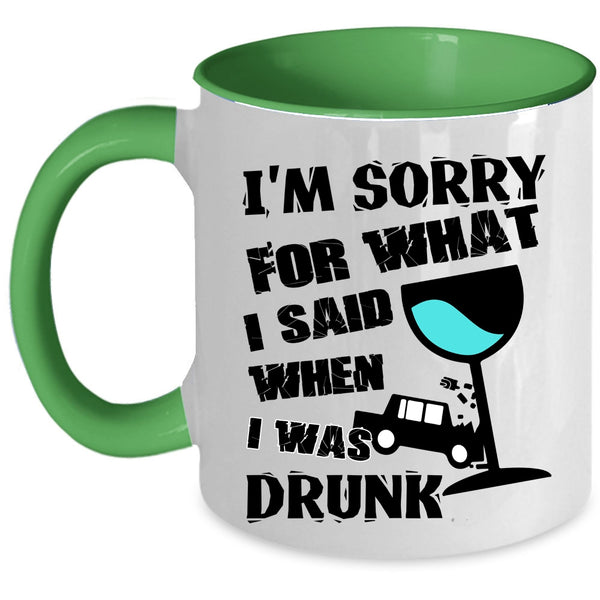 I Was Drunk Coffee Mug, I'm Sorry For What I Said Accent Mug