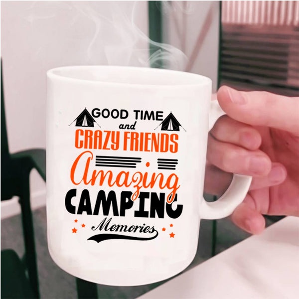 Amazing Camping Memories Coffee Mug, Good Time And Crazy Friends Cup