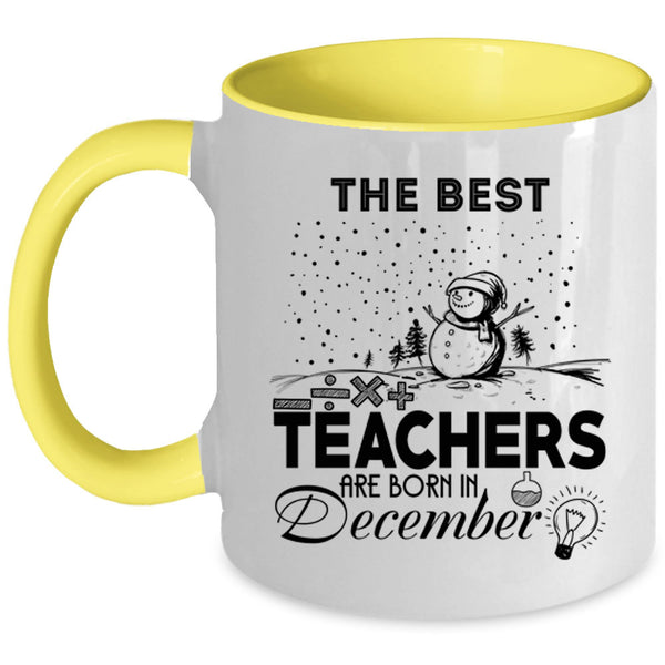 Christmas Coffee Mug, The Best Teachers Are Born In December Accent Mug