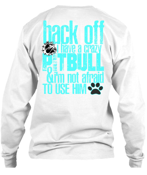 I Have A Crazy Pit Bull T Shirt, I Love Pit Bull T Shirt