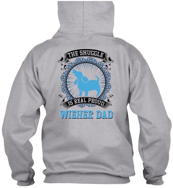 The Snuggle Is Real Proud Wiener Dad T Shirt, I Love My Dog T Shirt