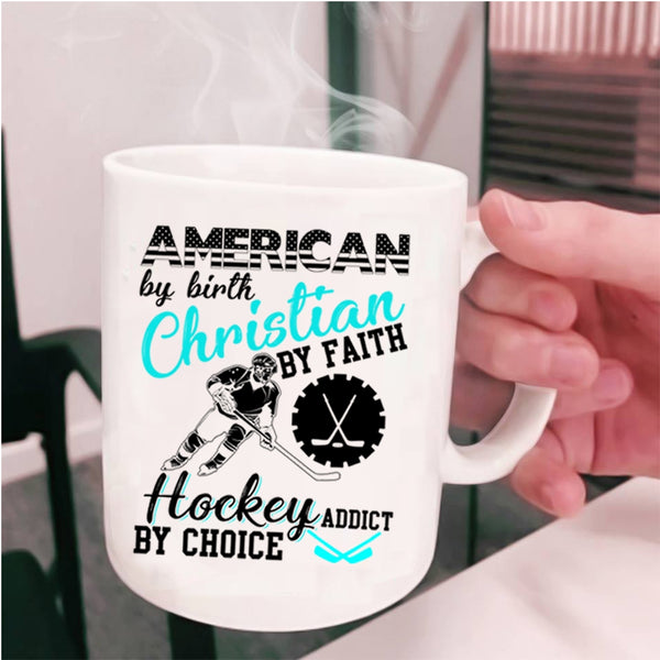 Hockey Addict By Choice Coffee Mug, American By Birth Cup