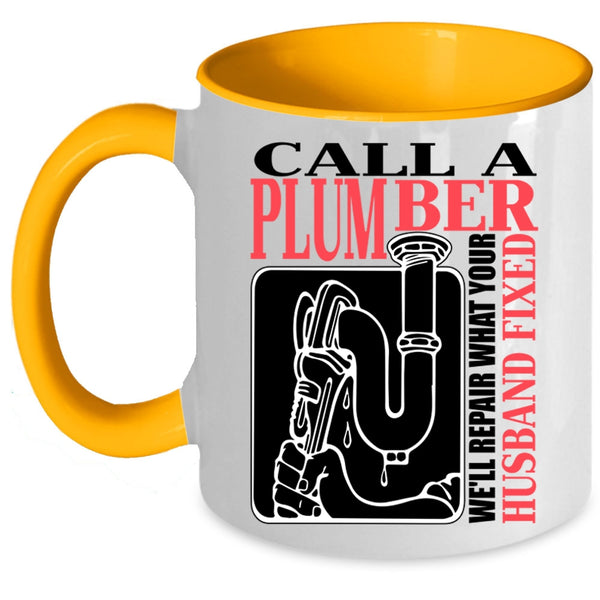 We'll Repair What Your Husband Fixed Coffee Mug, Call A Plumber Accent Mug