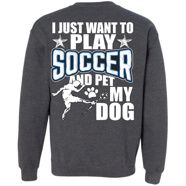 Pet My Dog T Shirt, I Love Soccer Sweatshirt