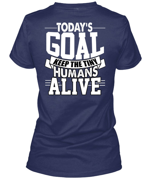 Today's Goal Keep The Tiny Humans Alive T Shirt, Being A Son T Shirt