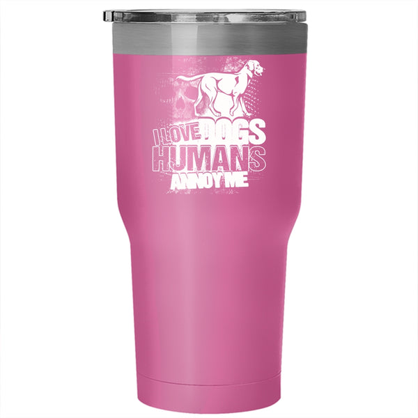 I Love Dogs Humans Annoy Me Tumbler 30 oz Stainless Steel, Cool Dog Owner Travel Mug