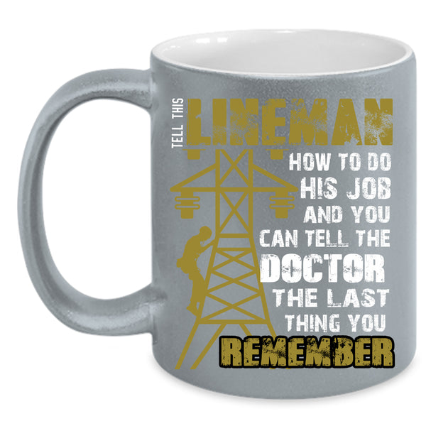 Tell This Lineman How To do His Job Coffee Mug, Funny Linemen Coffee Cup