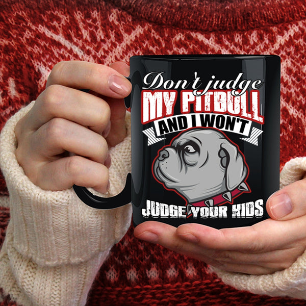 Don't Jundge My Pitbull Coffee Mug, I Won't Judge Your Kids Coffee Cup