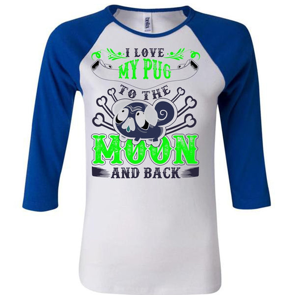 I Love My Pug T Shirt, Moon And Back T Shirt, Awesome T-Shirts