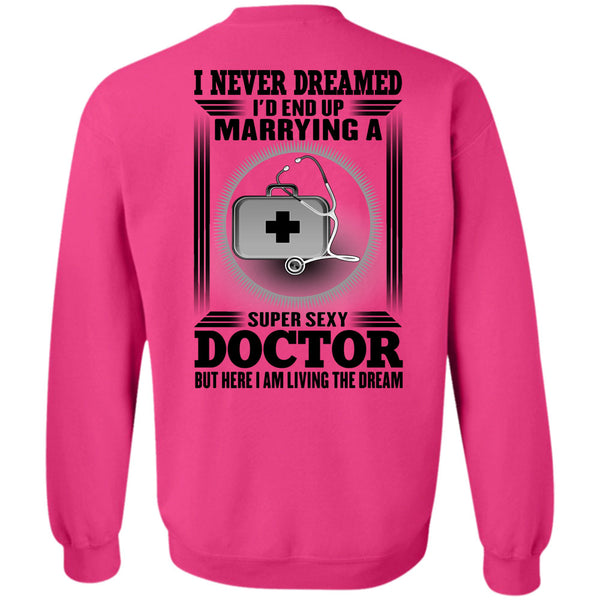I Love Doctor T Shirt, I'd Enf Up Marrying A Doctor Sweatshirt