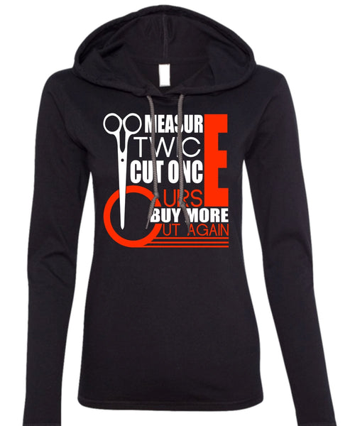 Measur Twice Cut Once T Shirt, Being A Hair Stylist T Shirt (Anvil Ladies Ringspun Hooded)