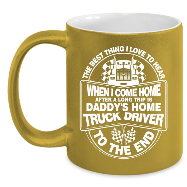 Daddy's Home Truck Driver Coffee Mug, Gift For Daddy Coffee Cup