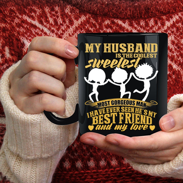 My Husband Is The Sweetest Man Coffee Mug, My Best Friend And My Love Coffee Cup
