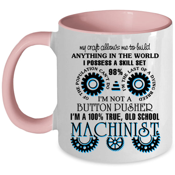 Cool Machinist Coffee Mug, I'm A 100% True Old School Machinist Accent Mug