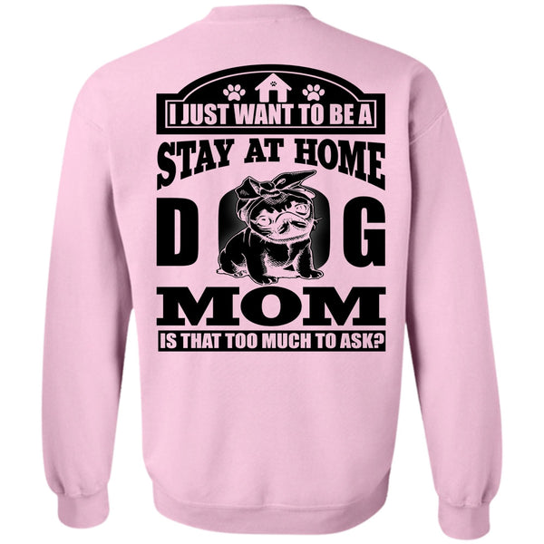 I Love Dog T Shirt, Stay At Home Dog Mom Sweatshirt