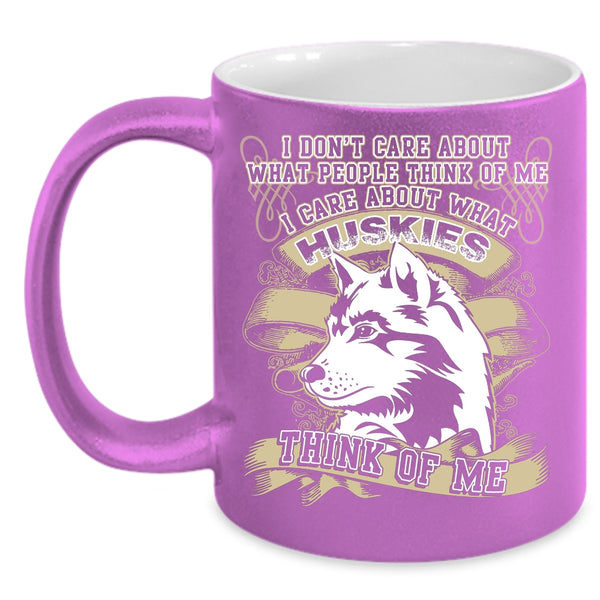 I Care About What Huskies Think Of Me Coffee Mug, Funny Husky Coffee Cup