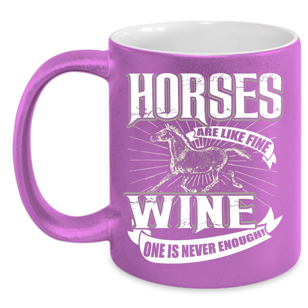 Horses Are Like Fine Coffee Mug, Wine One Is Never Enough Coffee Cup