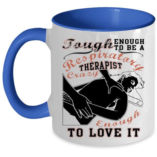 I Love It Coffee Mug, To Be A Respiratory Therapist Accent Mug