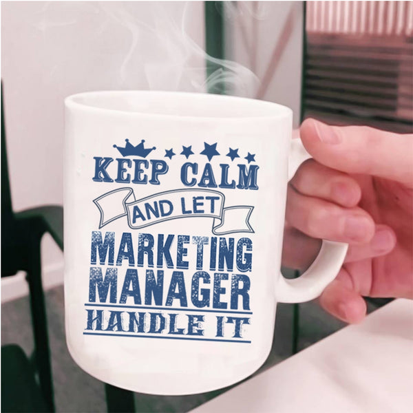 Marketing Manager Handle It Coffee Mug, Keep Calm Cup