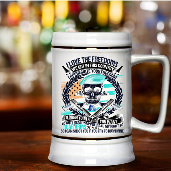 We Got In This Country Beer Stein 22oz, I Love The Freedoms Beer Mug