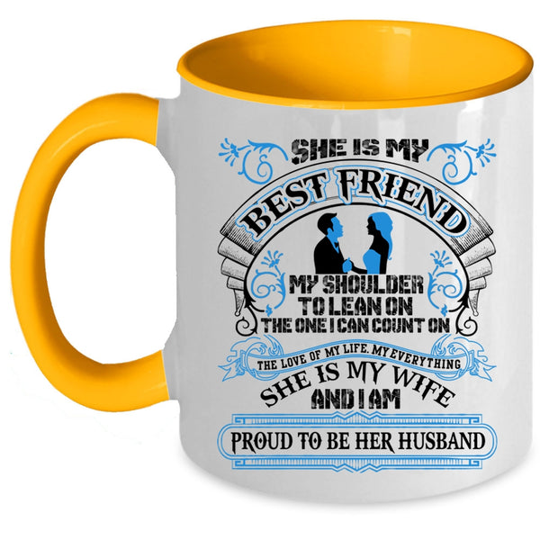 I Am Proud To Be Her Husband Coffee Mug, She Is My Best Friend Accent Mug
