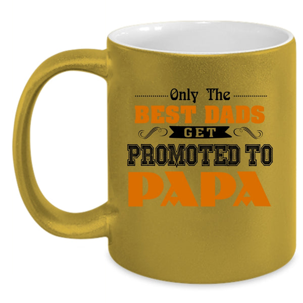 Best Dads Coffee Mug, Only The Best Dads Get Promoted To Papa Accent Mug