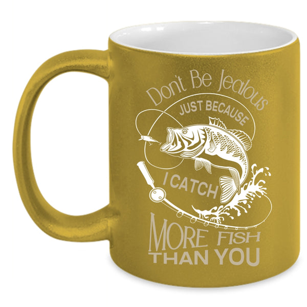 I Catch More Fish Than You Mug, I Love Fishing Cup
