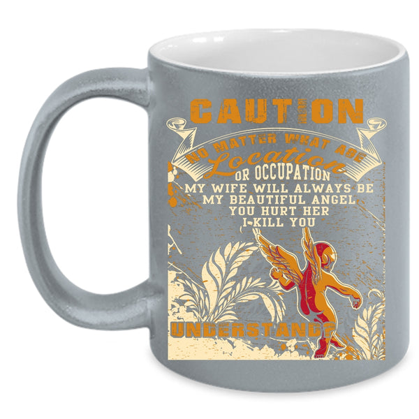 My Wife Will Always Be My Angel Coffee Mug, Don't Hurt Her Coffee Cup