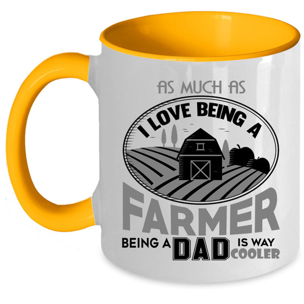 Being A Dad Coffee Mug, I Love Being A Farmer Accent Mug