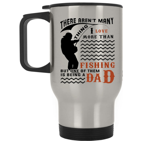 Being A Dad Travel Mug, I Love More Than Fishing Mug