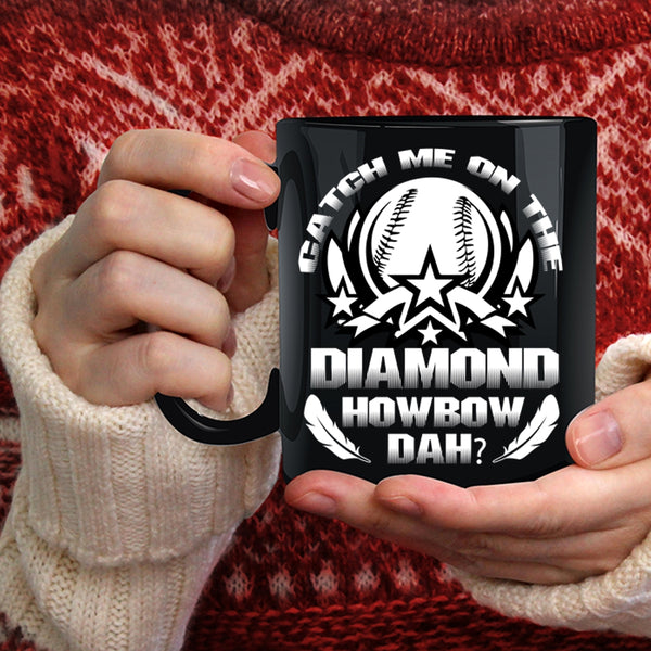 Catch Me On The Diamond Coffee Mug, Cool Softball Coffee Cup