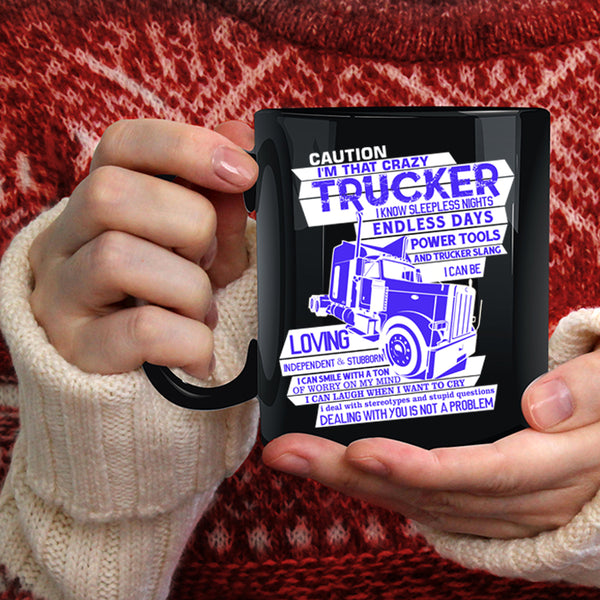 I'M That Crazy Trucker Coffee Mug, Crazy Truckers Coffee Cup