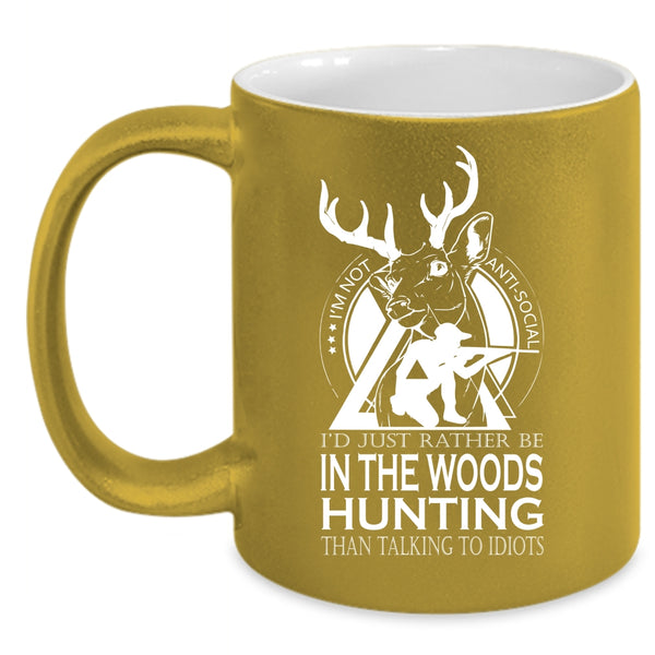 I'd Just Rather Be In The Woods Hunting Coffee Mug, Cool Hunt Coffee Cup