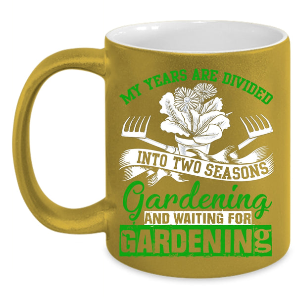 My Years Are Divided Into Two Seasons Coffee Mug, Gardening Coffee Cup