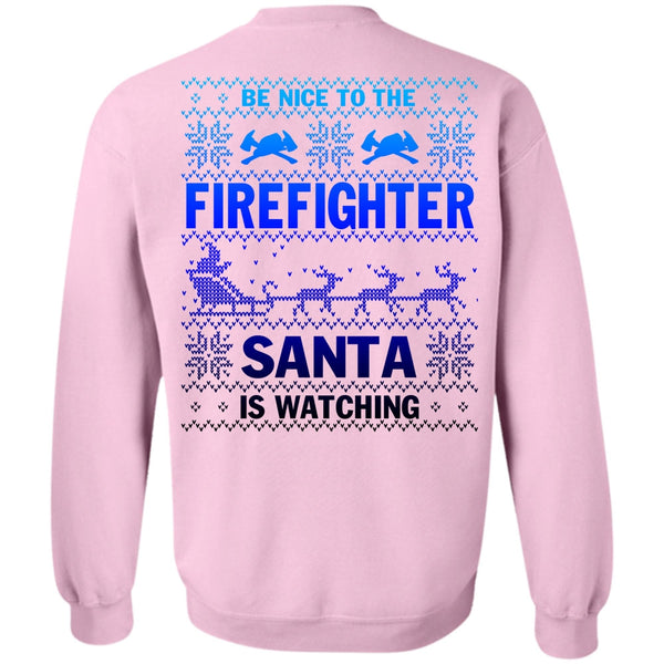 Being A Firefighter T Shirt, Be Nice To The Firefighter Sweatshirt