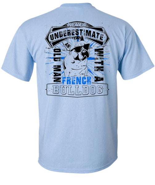 Never Underestimate An Old Man With A French Bulldog T Shirt, I Love My Wife T Shirt