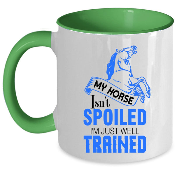 I'm Just Well Trained Coffee Mug, My Horse Isn't Spoiled Accent Mug