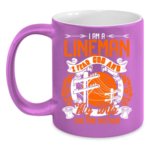 I Am A Lineman Coffee Mug, I Fear God And My Wife Coffee Cup