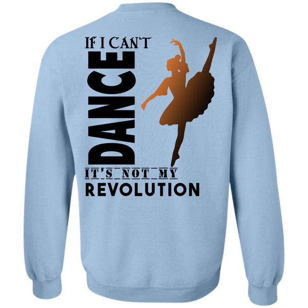 Being A Dancer T Shirt, If I Can't Dance It's Not My Revolution Sweatshirt
