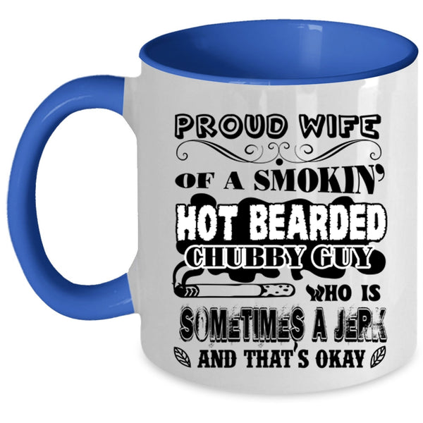 Cool Wife Coffee Mug, Proud Wife Of A Hot Bearded Chubby Guy Accent Mug