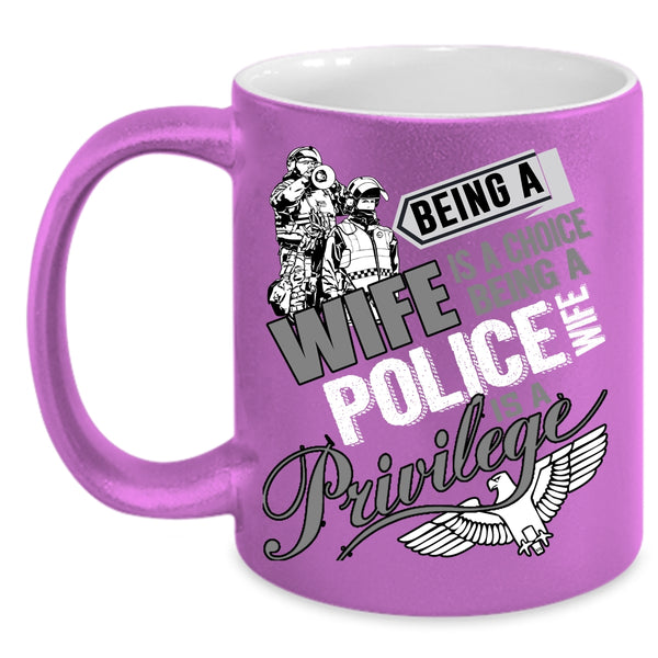 Being A Wife Is A Choise Coffee Mug, Being A Police Wife Is A Privilege Coffee Cup