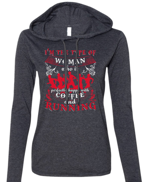 Coffee And Running T Shirt, I'm The Type Of Woman T Shirt (Anvil Ladies Ringspun Hooded)