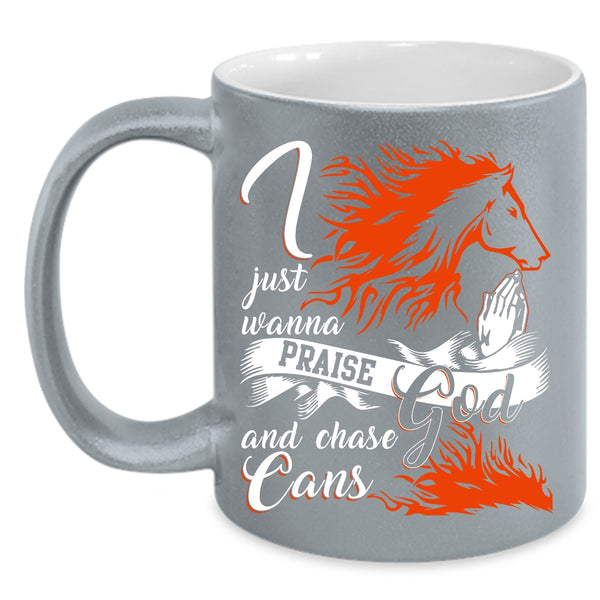 I Just Wanna Praise God And Chase Cans Coffee Mug, Cool Coffee Cup