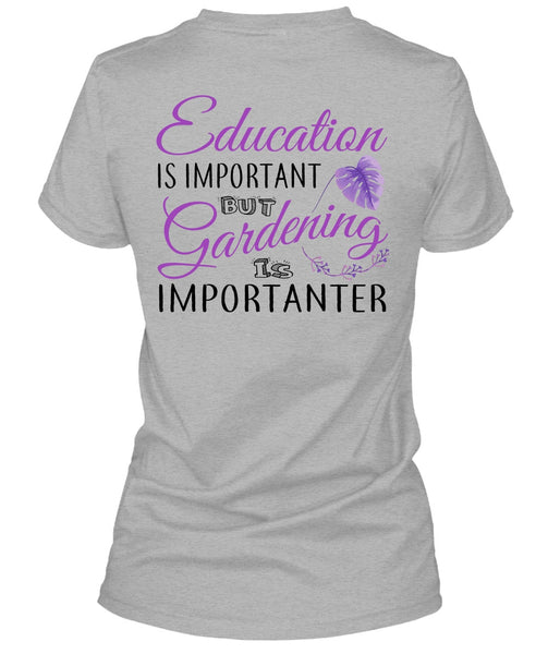 Education Is Important But Gardening Is Importanter T Shirt, My Job T Shirt