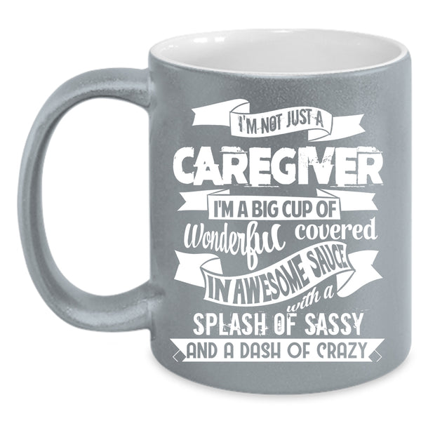 I'm Not Just A Caregiver Coffee Mug, Best Caregiver Ever Coffee Cup