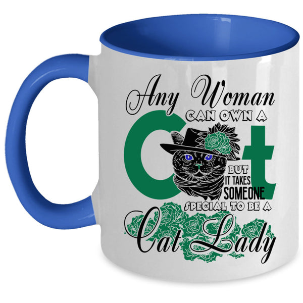 Special To Be A Cat Lady Coffee Mug, Any Woman Can Own A Cat Accent Mug