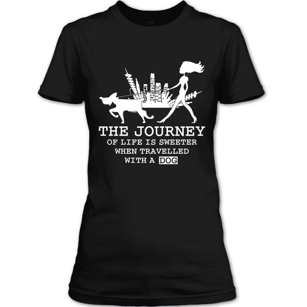 The Journey Of Life Is Sweeter T Shirt, when Travelled With A Dog T Shirt