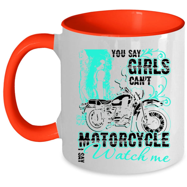 I Say Watch Me Coffee Mug, You Say Girls Can't Motorcycle Accent Mug